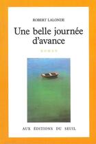 Couverture du livre « Une belle journee d'avance » de Robert Lalonde aux éditions Seuil