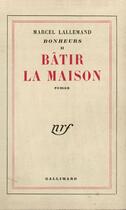 Couverture du livre « Batir la maison » de Lallemand Marcel aux éditions Gallimard (patrimoine Numerise)