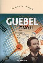 Couverture du livre « L'absolu » de Daniel Guebel aux éditions Gallimard