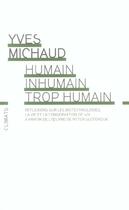 Couverture du livre « Humain, inhumain, trop humain ; réflexions sur les biotechnologies, la vie et la conservation de soi » de Yves Michaud aux éditions Climats