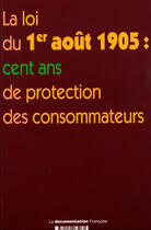 Couverture du livre « La loi du 1er août 1905 ; cent ans de protection des consommateurs » de  aux éditions Documentation Francaise