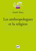 Couverture du livre « Les anthropologues et la religion » de Andre Mary aux éditions Puf