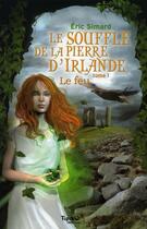 Couverture du livre « Le souffle de la pierre d'Irlande T.1 ; le feu » de Eric Simard aux éditions Magnard