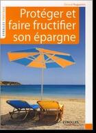 Couverture du livre « Protéger et faire fructifier son épargne » de Gerard Huguenin aux éditions Organisation