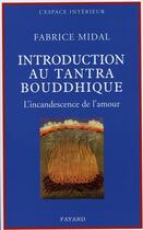 Couverture du livre « Petite introduction au tantra bouddhique : L'incandescence de l'amour » de Fabrice Midal aux éditions Fayard