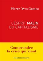 Couverture du livre « L'esprit malin du capitalisme ; comprendre la crise qui vient » de Pierre-Yves Gomez aux éditions Desclee De Brouwer