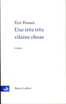 Couverture du livre « Une très très vilaine chose » de Eric Pessan aux éditions Robert Laffont