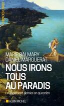 Couverture du livre « Nous irons tous au paradis : le Jugement dernier en question » de Daniel Marguerat et Marie Balmary aux éditions Albin Michel