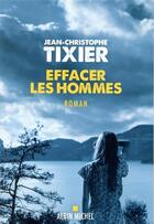 Couverture du livre « Effacer les hommes » de Jean-Christophe Tixier aux éditions Albin Michel