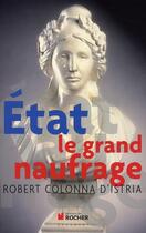 Couverture du livre « Etat ; le grand naufrage » de Robert Colonna D'Istria aux éditions Rocher