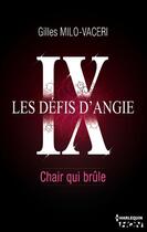 Couverture du livre « Les défis d'Angie t.9 ; chair qui brûle » de Gilles Milo-Vaceri aux éditions Hqn