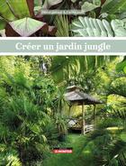 Couverture du livre « Créer un jardin jungle » de Franck Jault et Herve Jamard aux éditions Le Moniteur