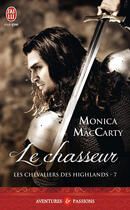 Couverture du livre « Les chevaliers des Highlands Tome 7 : le chasseur » de Monica Mccarty aux éditions J'ai Lu