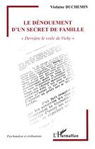 Couverture du livre « Le dénouement d'un secret de famille ; derrière le voile de Vichy » de Violaine Duchemin aux éditions L'harmattan