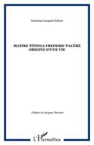 Couverture du livre « MAITRE TITINGA FREDERIC PACÉRÉ ORIGINE D'UNE VIE » de Hortense Louguet Kabore aux éditions Editions L'harmattan