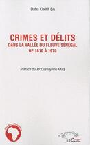 Couverture du livre « Crimes et délits dans la vallée du fleuve Sénégal de 1810 a 1970 » de Daha Cherif Ba aux éditions Editions L'harmattan