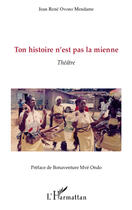 Couverture du livre « Ton histoire n'est pas la mienne » de Jean-Rene Ovono Mendame aux éditions Editions L'harmattan