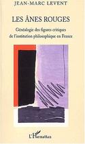 Couverture du livre « Les anes rouges - genealogie des figures critiques de l'institution philosophique en france » de Jean-Marc Levent aux éditions Editions L'harmattan