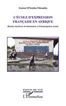 Couverture du livre « L'école d'expression française en Afrique ; histoire inachevée de domination et d'émancipation sociale » de Gaston M'Bemba-Ndoumba aux éditions Editions L'harmattan