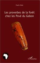 Couverture du livre « Les proverbes de la forêt chez les Pové du Gabon » de Paulin Kialo aux éditions Editions L'harmattan