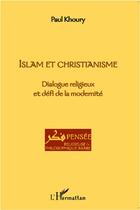 Couverture du livre « Islam et christianisme ; dialogue religieux et défi de la modernité » de Paul Khoury aux éditions L'harmattan