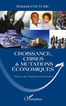 Couverture du livre « Croissance, crises & mutations économiques » de Roland Couture aux éditions Editions L'harmattan