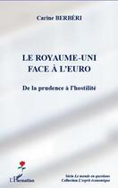 Couverture du livre « Le Royaume-Uni face à l'euro ; de la prudence à l'hostilité » de Carine Berberi aux éditions L'harmattan