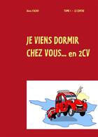 Couverture du livre « Je viens dormir chez vous... en 2CV » de Alain Fucho aux éditions Books On Demand