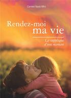 Couverture du livre « Rendez moi ma vie ; la supplique d une maman » de Carmen Navio Miro aux éditions Books On Demand