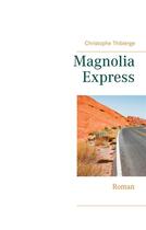 Couverture du livre « Magnolia express : roman » de Christophe Thibierge aux éditions Books On Demand