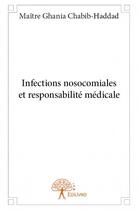 Couverture du livre « Infections nosocomiales et responsabilité médicale » de Maitre Ghania Chabib aux éditions Edilivre