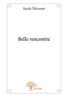 Couverture du livre « Belle rencontre » de Sarah Thevenet aux éditions Edilivre-aparis