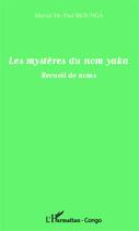 Couverture du livre « Les mystères du nom Yaka ; recueil de noms » de Martial De Paul Ikounga aux éditions Editions L'harmattan