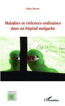 Couverture du livre « Maladies et violences ordinaires dans un hôpital malgache » de Claire Mestre aux éditions Editions L'harmattan