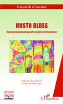 Couverture du livre « Hosto blues ; récit autobiographique d'un praticien hospitalier » de Francois De La Fourniere aux éditions Editions L'harmattan
