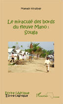 Couverture du livre « Le miraculé des bords du fleuve Mano : Souga » de Mamady Koulibaly aux éditions Editions L'harmattan