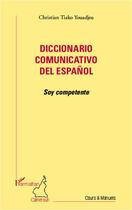 Couverture du livre « Diccionario comunicativo del espanol . soy competente » de Christian Tiako Youadjeu aux éditions L'harmattan