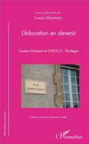 Couverture du livre « L'éducation en devenir ; Gaston Mialaret et UNESCO : florilèges » de Louis Marmoz aux éditions L'harmattan