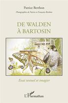 Couverture du livre « De Walden à Bartosin ; essai textuel et imagier » de Francoise Berthon et Patrice Berthon aux éditions L'harmattan