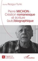 Couverture du livre « Pierre Michon ; création romanesque et écriture (auto)biographique » de Asma Rezgui-Turki aux éditions L'harmattan