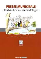 Couverture du livre « Presse municipale : état des lieux et méthodologie » de Bruno Cohen-Bacrie et Cyril Petit aux éditions Territorial