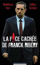 Couverture du livre « La face cachée de Franck Ribéry » de Matthieu Suc aux éditions Editions Du Moment