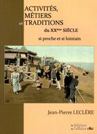 Couverture du livre « Activités, Métiers et Traditions du XXème Siècle » de Leclere Jean-Pierre aux éditions L'officine