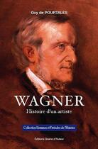Couverture du livre « Wagner ; histoire d'un artiste » de Guy De Pourtales aux éditions Graine D'auteur