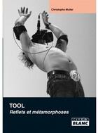 Couverture du livre « Tool ; reflets et métamorphoses » de Christopher Muller aux éditions Le Camion Blanc