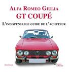Couverture du livre « Alfa Romeo Giulia GT coupé ; l'indispensable guide de l'acheteur » de Keith Booker aux éditions Editions Du Palmier