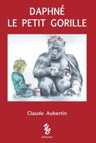 Couverture du livre « Daphné le petit gorille » de Claude Aubertin aux éditions Yellow Concept