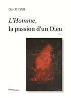 Couverture du livre « L'homme, la passion d'un dieu » de Guy Meyer aux éditions Melibee