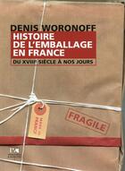 Couverture du livre « Histoire de l'emballage en france du xviiie siecle a nos jours » de Denis Woronoff aux éditions Pu De Valenciennes