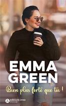 Couverture du livre « Bien plus forte que toi ! » de Emma Green aux éditions Editions Addictives